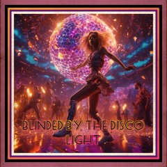 Blinded By The Disco Light