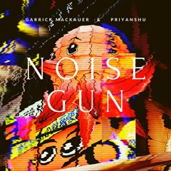 Garrick Mackauer & Priyanshu - Noise Gun