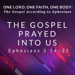 The Gospel Prayed Into Us – February 21, 2021