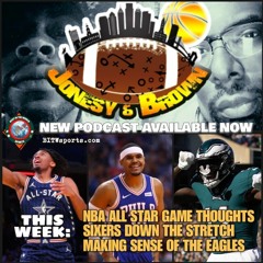JONESY & BROWN EP. 73 - MAKING SENSE OF THE MADNESS: NBA All Stars; Sixers; Eagles & more.