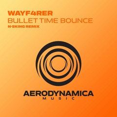 Wayf4rer - Bullet Time Bounce (N-sKing Extended Remix) [Aerodynamica Music]