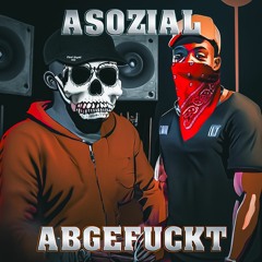 Asozial Abgefuckt (ft. Scally & Leno 49)