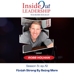 Finish Strong By Being More with Robb Holman