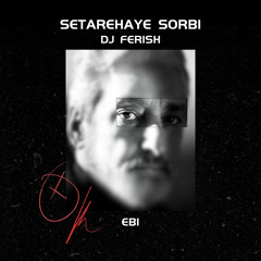 Dj Ferish -Ebi.Setarehaye Sorbi
