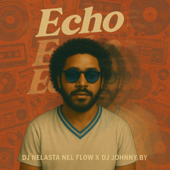Echo (Radio Edit) - Dj Nelasta Nel Flow X Dj Johnny By