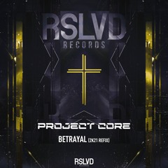 Project Core - Betrayal (2k21 reFix) † | Official Preview [OUT NOW]
