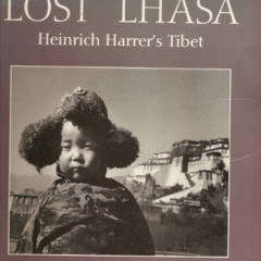 [Get] KINDLE 📭 Lost Lhasa: Heinrich Harrer's Tibet by  Heinrich Harrer [EPUB KINDLE