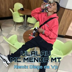 ULALAU - MC MENOR MT (REMIX DIEGO DA VP) BEAT HUHU