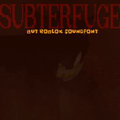 SUBTERFUGE BUT IN THE ROBLOX SOUNDFONT