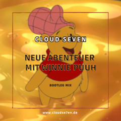 Cloud Seven x Winnie Puuh - Neue Abenteuer mit Winnie Puuh (Bootleg Mix) [FREE DOWNLOAD]