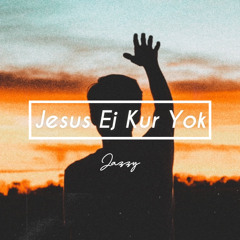 Jesus ej kur yok