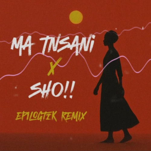 Ma Tnsani x SHO!! - (EPILOGTIK Extended Remix) *FILTRED DUE TO COPYRIGHT*