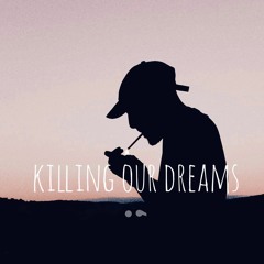 Killing Our Dreams