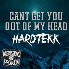 Can't Get You out of My Head - HARDTEKK - Aggressionsproblem