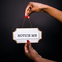Notice Me