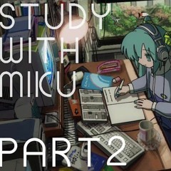 STUDY WITH MIKU - part2
