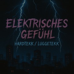 LuggeTekk - Elektrisches Gefühl [HardTekk]