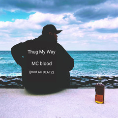 MC blood / Thug My Way (prod.AK BEATZ)