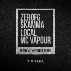ZeroFG & Skamma - Ready 4 The Floor (Remix ft. Local & MC Vapour) [TXTBKDIGI03]