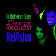The Cure | In Between Days (Change Request ReVision)