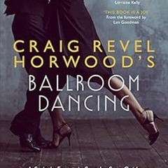 [View] EBOOK EPUB KINDLE PDF Craig Revel Horwood's Ballroom Dancing: A guide to mastering the ba