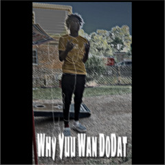 Why Yuu Wan DoDat
