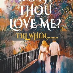 ✔Read⚡️ DOTH THOU LOVE ME? TILL WHEN.........