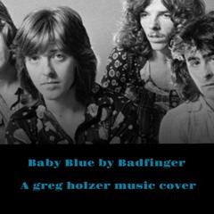 Baby Blue by Badfinger (a gregholzermusic cover)
