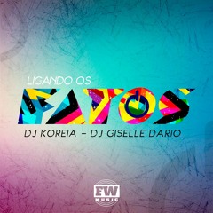 EU SEI QUE DEVE ESTA COM ELE AGORA, LIGANDO OS FATOS - DJ KOREIA, DJ GISELLE DARIO
