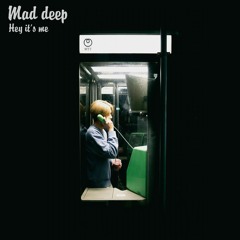 Mad deep - Hey it s me