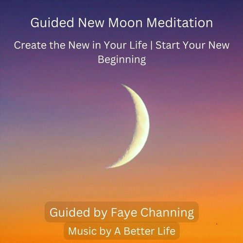 Stream New Moon Guided Meditation (Create The New in Your Life - Start ...