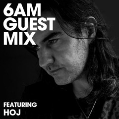 6AM Guest Mix: Hoj