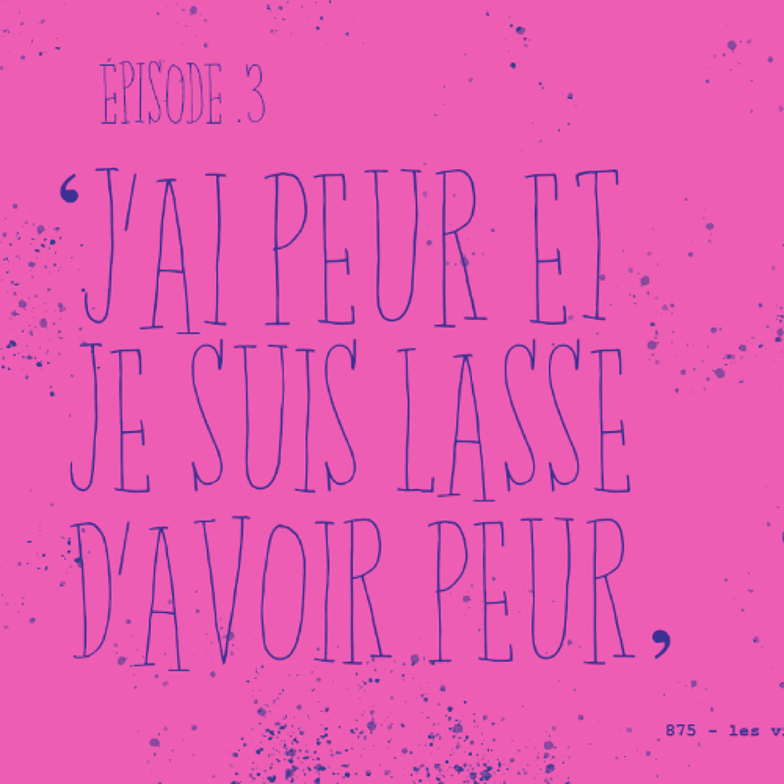 875 / D'après TOXIQUE de Françoise Sagan - J'ai peur et je suis lasse d'avoir peur (3/5)