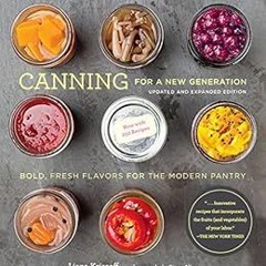 [ACCESS] EPUB ✏️ Canning for a New Generation: Bold, Fresh Flavors for the Modern Pan