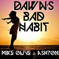 Mike Olive & Ashton - Dawns Bad Habit [MASTER] ***Free Download***