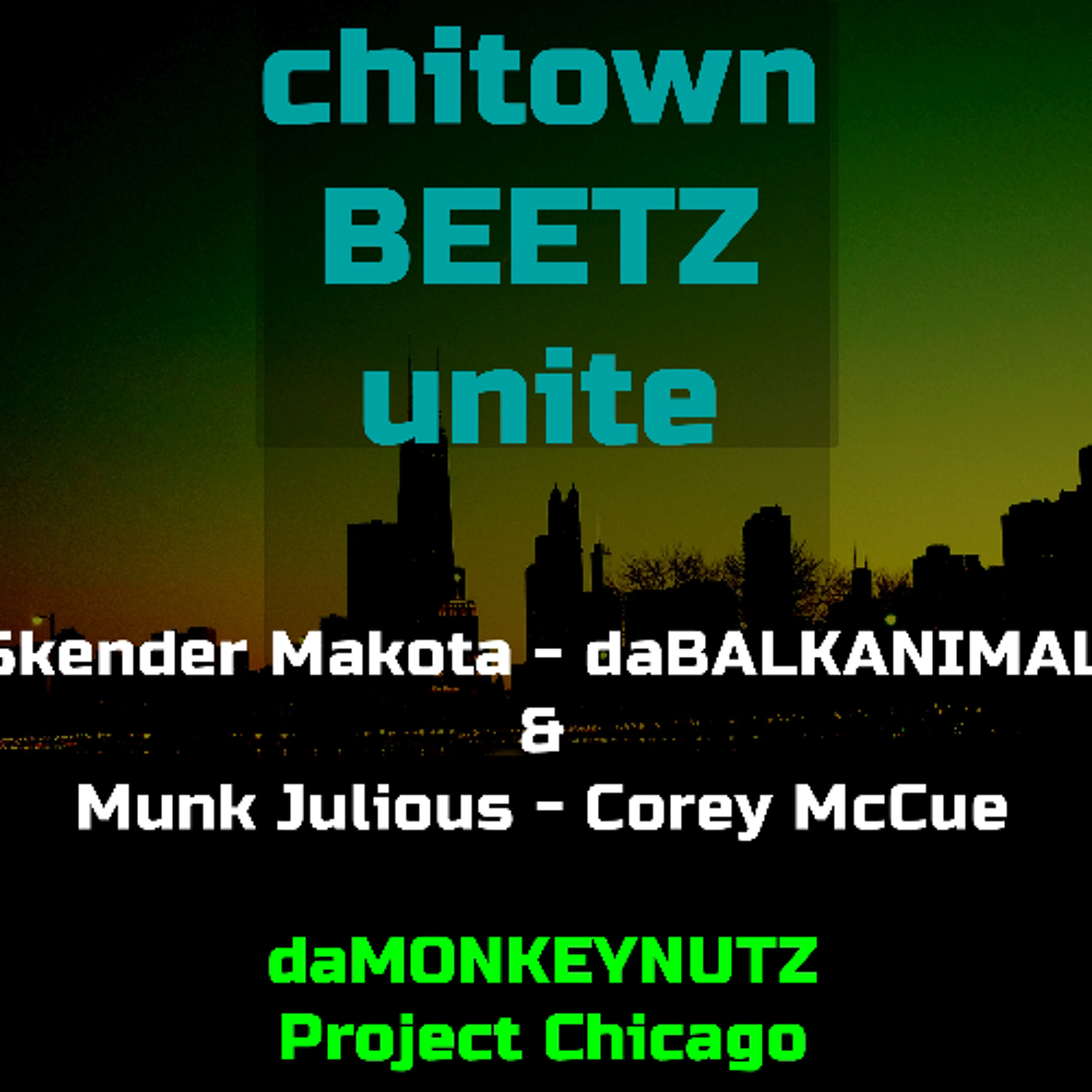 Chitown Beets Unite *brotha Q*- daMonkeynutz Project - Skender daBalkanimal & Munk Julious