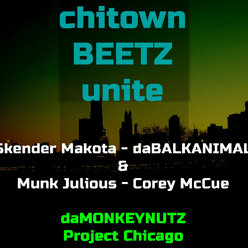 Chitown Beets Unite *brotha Q*- daMonkeynutz Project - Skender daBalkanimal & Munk Julious
