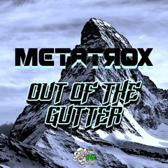 Metatrox - Out Of The Gutter(FREE DOWNLOAD)*