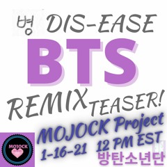 BTS (방탄소년단)병 'DIS-EASE' REMIX TEASER! MOJOCK Project! 1-16-21