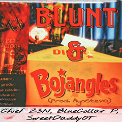 Blunt & Bojangles-Chief Z3N, BlueCollar P, & SweetDaddyOT (Prod. AyoStevO)