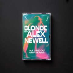 Blonde Feat Alex Newell - All Cried Out (Tommy Mc Remix) [FREE EXTENDED DOWNLOAD]