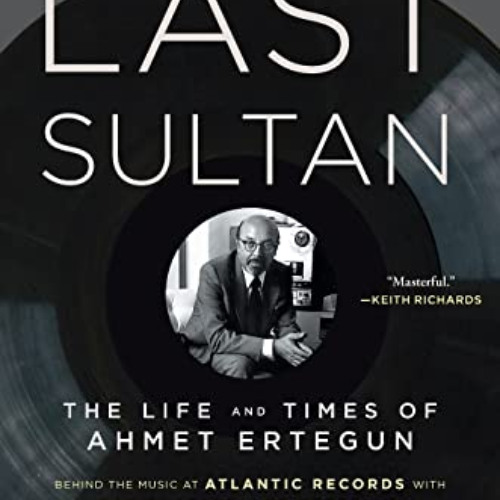 ACCESS KINDLE 💕 The Last Sultan: The Life and Times of Ahmet Ertegun by  Robert Gree