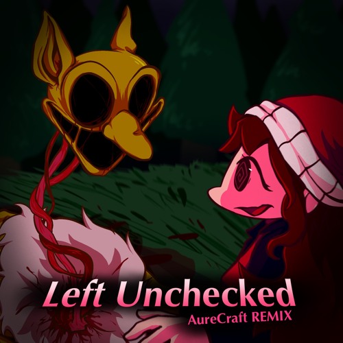 Stream Left Unchecked [AureCraft REMIX] ||| Friday Night