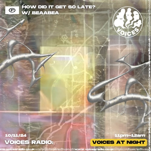 How did it get so late? w/ Beaabea - 10/11/24 - Voices Radio