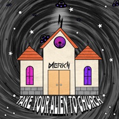 Take Your Alien To Church