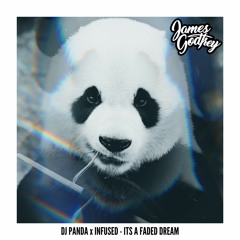DJ Panda X Infused - It's A Faded Dream (James Godfrey Mashup) FREE DOWNLOAD
