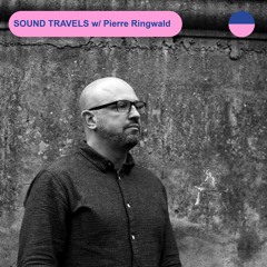 RADIO.D59B / SOUND TRAVELS #40 w/ Pierre Ringwald