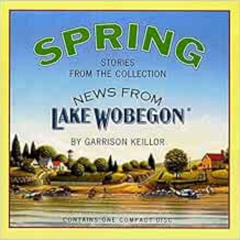[ACCESS] KINDLE 📘 News from Lake Wobegon: Spring by Garrison Keillor EPUB KINDLE PDF