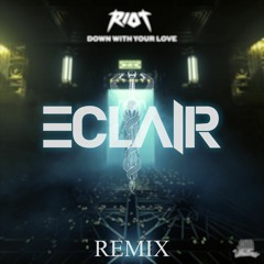 RIOT - Down With Your Love (ECLAIR Remix)