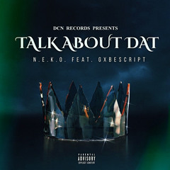 Talk About Dat (Feat. GxbeScript)